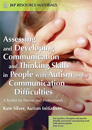 Assessing and Developing Communication and Thinking Skills in People with Autism and Communication Difficulties: A Toolkit for Parents and Professionals (Jkp Resource Materials)