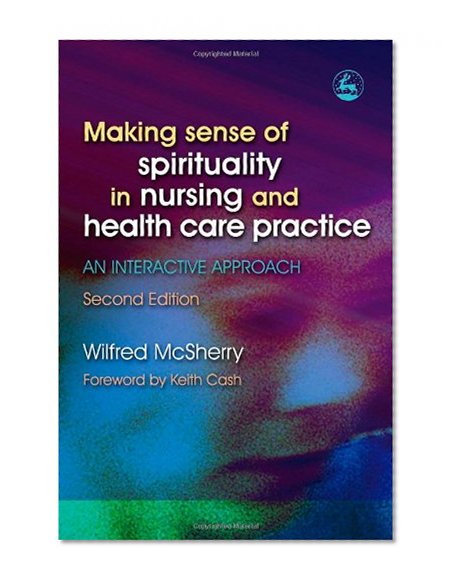 Making Sense of Spirituality in Nursing and Health Care Practice: An Interactive Approach
