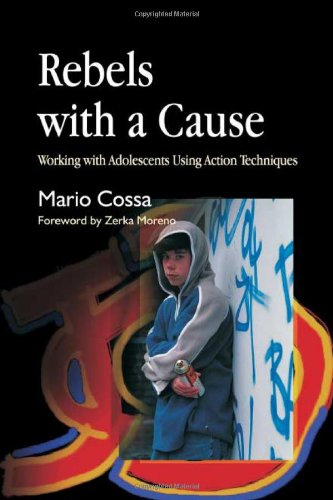 Rebels with a Cause: Working with Adolescents Using Action Techniques