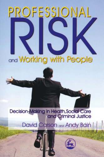 Professional Risk and Working with People: Decision-Making in Health, Social Care and Criminal Justice