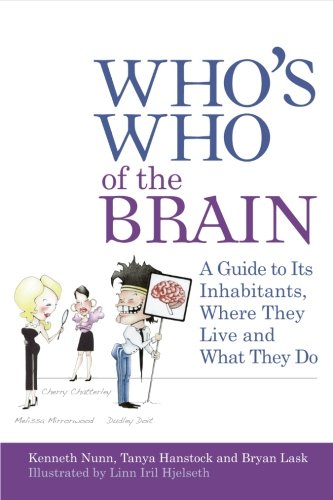 Who's Who of the Brain: A Guide to Its Inhabitants, Where They Live and What They Do