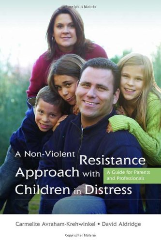 A Non-Violent Resistance Approach With Children in Distress: A Guide for Parents and Professionals