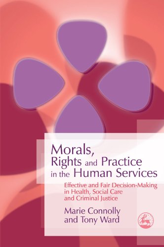 Morals, Rights and Practice in the Human Services: Effective and Fair Decision-Making in Health, Social Care and Criminal Justice