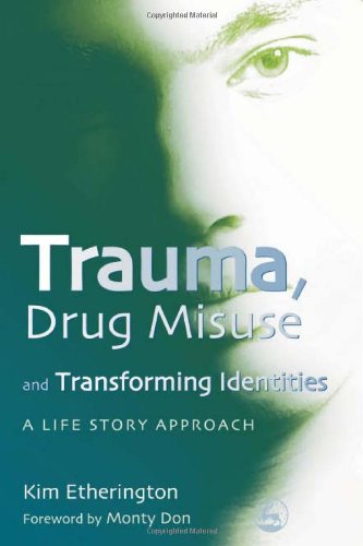 Trauma, Drug Misuse and Transforming Identities: A Life Story Approach