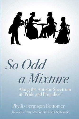 So Odd a Mixture: Along the Autistic Spectrum in 'Pride and Prejudice'