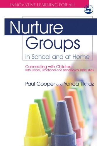 Nurture Groups in School and at Home: Connecting With Children With Social, Emotional and Behavioural Difficulties (Innovative Learning for All)