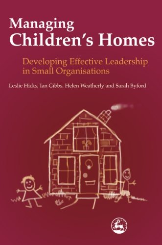 Managing Children's Homes: Developing Effective Leadership in Small Organisation