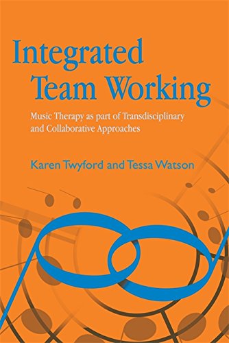 Integrated Team Working: Music Therapy as part of Transdisciplinary and Collaborative Approaches