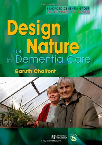 Design for Nature in Dementia Care (Bradford Dementia Group Good Practice Guides)