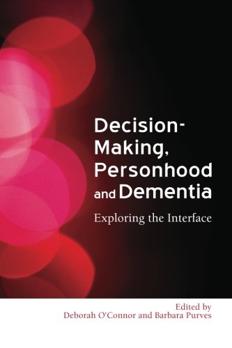 Decision Making, Personhood and Dementia: Examining the Interface