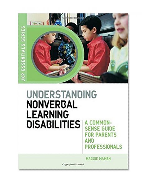 Understanding Nonverbal Learning Disabilities: A Common-Sense Guide for Parents and Professionals (JKP Essentials)