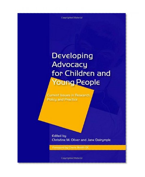 Developing Advocacy for Children and Young People: Current Issues in Research, Policy and Practice