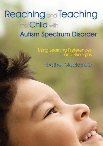 Reaching and Teaching the Child with Autism Spectrum Disorder: Using Learning Preferences and Strengths