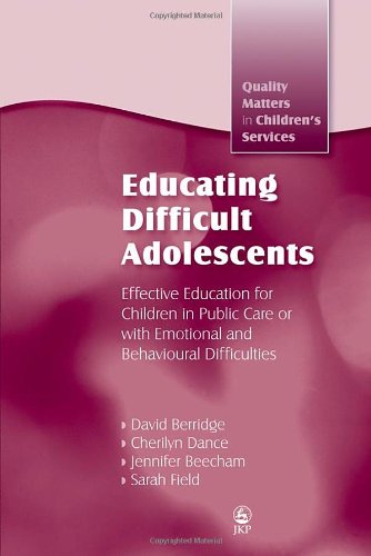Educating Difficult Adolescents: Effective Education for Children in Public Care or With Emotional and Behavioural Difficulties (Quaility Matters in Children's Services)