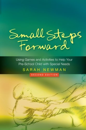 Small Steps Forward: Using Games and Activities to Help Your Pre-school Child With Special Needs