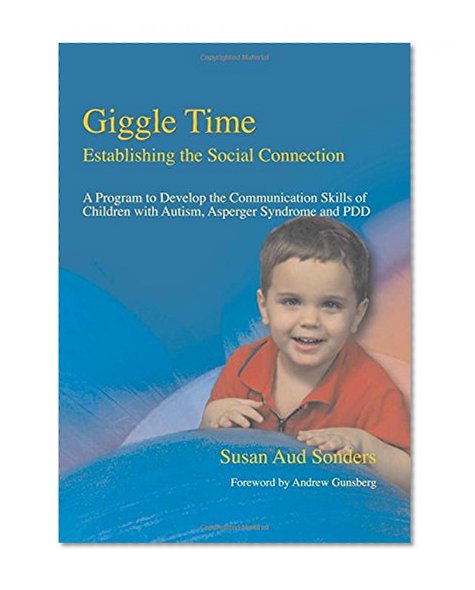 Giggle Time - Establishing the Social Connection: A Program to Develop the Communication Skills of Children With Autism, Asperger Syndrome and Pdd