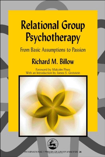 Relational Group Psychotherapy: From Basic Assumptions to Passion (International Library of Group Analysis, 26)