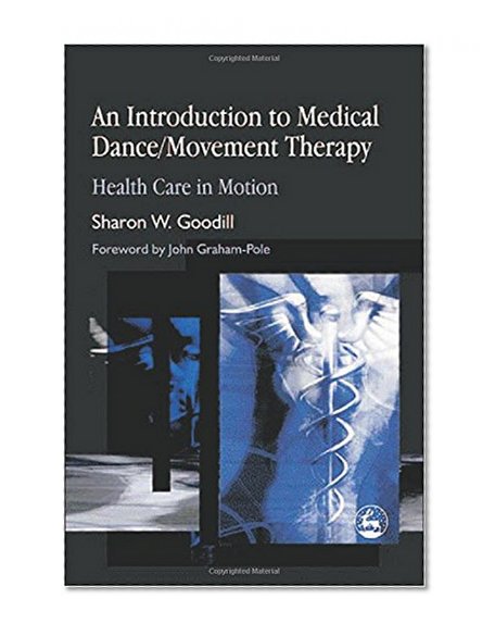 An Introduction to Medical Dance/Movement Therapy: Health Care in Motion