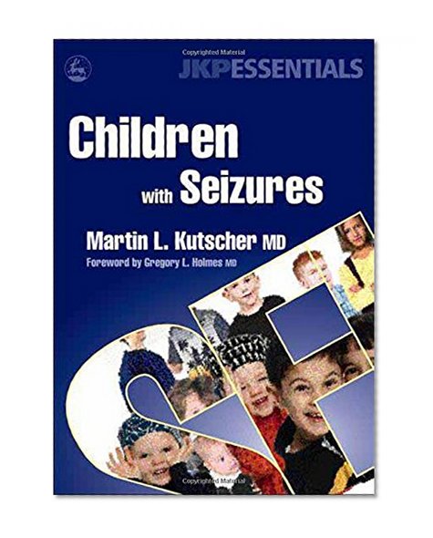 Children With Seizures: A Guide For Parents, Teachers, And Other Professionals (JKP Essentials)