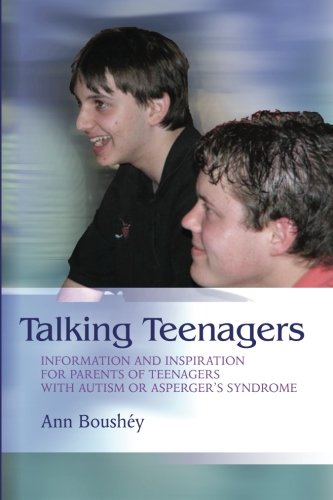Talking Teenagers: Information And Inspiration for Parents of Teenagers With Autism Or Asperger's Syndrome
