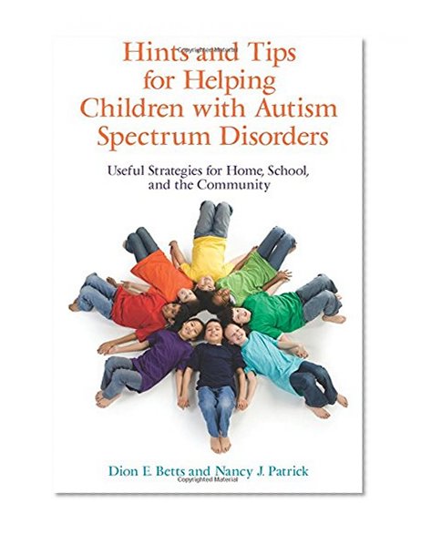 Hints and Tips for Helping Children with Autism Spectrum Disorders: Useful Strategies for Home, School, and the Community