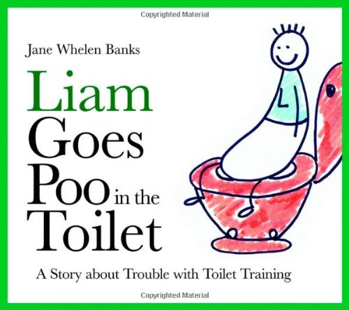 Liam Goes Poo in the Toilet: A Story About Trouble With Toilet Training (Liam Says) (Liam Books)