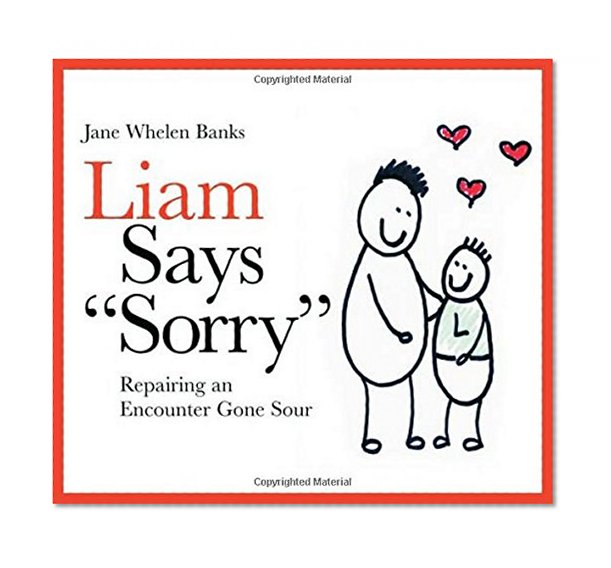 Liam Says "Sorry": Repairing an Encounter Gone Sour (Liam Says) (Liam Books)