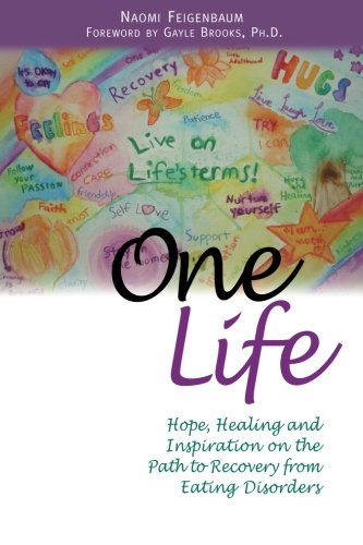 One Life: Hope, Healing and Inspiration on the Path to Recovery from Eating Disorders