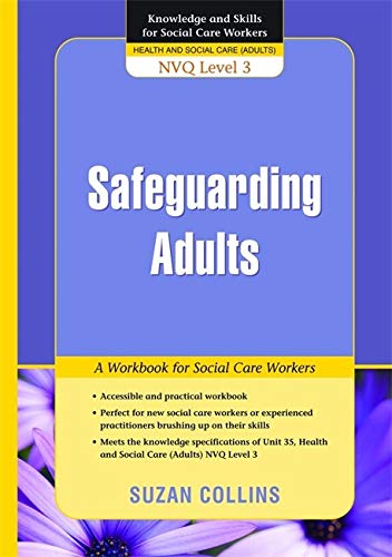 Safeguarding Adults: A Workbook for Social Care Workers (Knowledge and Skills for Social Care Workers) (Knowledge and Skills for Social Care Workers Nvq Level 3)