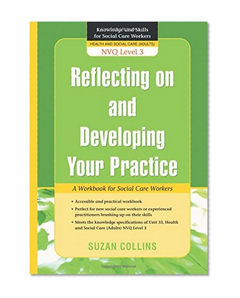 Reflecting on and Developing Your Practice: A Workbook for Social Care Workers NVQ Level 3 (Knowledge and Skills for Social Care Workers)