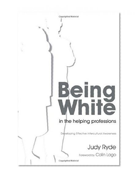 Being White in the Helping Professions: Developing Effective Intercultural Awareness