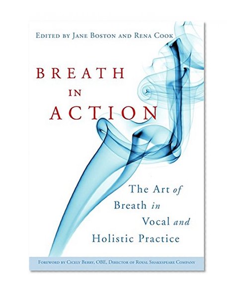 Breath in Action: The Art of Breath in Vocal and Holistic Practice