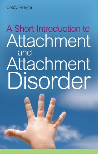 A Short Introduction to Attachment and Attachment Disorder