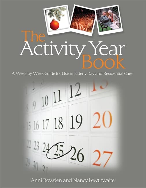 Book Cover The Activity Year Book: A Week by Week Guide for Use in Elderly Day and Residential Care