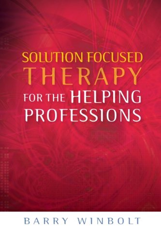 Solution Focused Therapy for the Helping Professions