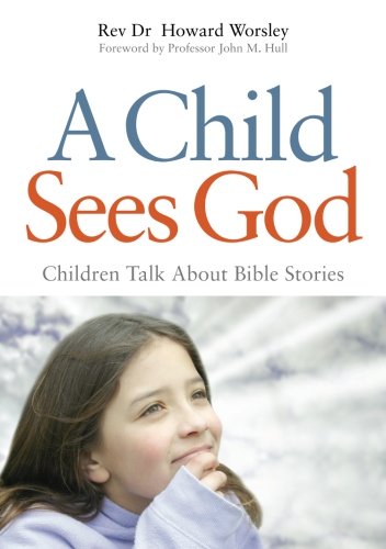 A Child Sees God: Children Talk About Bible Stories
