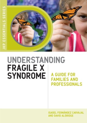 Understanding Fragile X Syndrome: A Guide for Families and Professionals (Jkp Essentials)