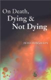 On Death, Dying and Not Dying