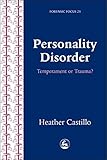 Personality Disorder: Temperament or Trauma? An Account of an Emancipatory Research Study Carried Out by Service Users Diagnosed with Perso (Forensic Focus)