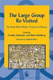 The Large Group Re-Visited: The Herd, Primal Horde, Crowds and Masses (International Library of Group Analysis, 25)