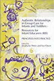 Authentic Relationships in Group Care for Infants and Toddlers - Resources for Infant Educarers (RIE) Principles into Practice