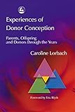 Experiences of Donor Conception: Parents, Offspring and Donors through the Years