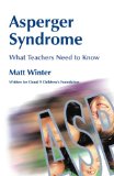 Asperger Syndrome - What Teachers Need to Know: Written for Cloud 9 Children's Foundation