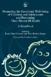 Promoting The Emotional Well-being Of Children And Adolescents And Preventing Their Mental Ill Health: A Handbook