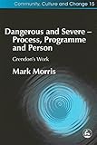 Dangerous and Severe - Process, Programme and Person: Grendon's Work
