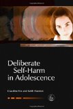 Deliberate Self-Harm in Adolescence (Child and Adolescent Mental Health Series)
