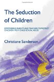 The Seduction of Children: Empowering Parents and Teachers to Protect Children from Child Sexual Abuse