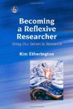 Becoming a Reflexive Researcher: Using Our Selves in Research