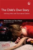 The Child's Own Story: Life Story Work with Traumatized Children (Delivering Recovery)