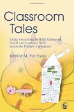 Classroom Tales: Using Storytelling to Build Emotional, Social and Academic Skills Across the Primary Curriculum